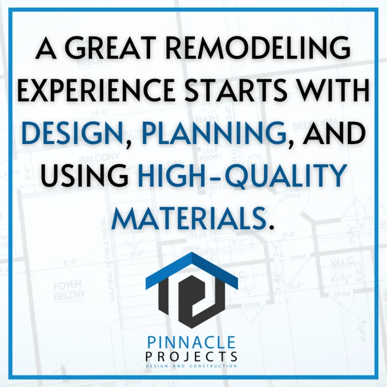 Pinnacle Projects graphic over a floor plan: A great remodeling experience starts with design, planning, and using high-quality materials
