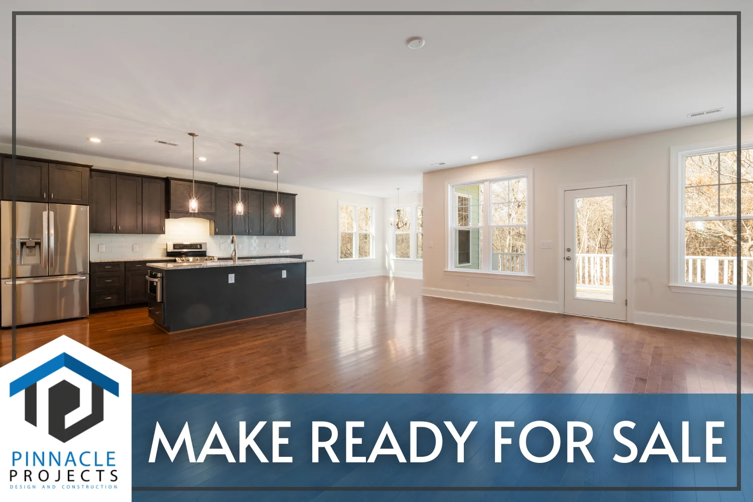 Open-plan kitchen and empty room with wood floors; text “MAKE READY FOR SALE” and “PINNACLE PROJECTS”